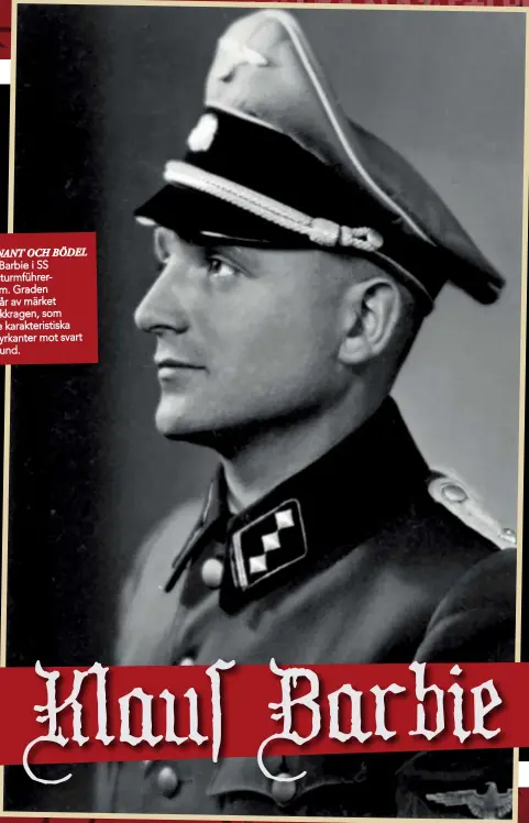  ??  ?? LÖJTNANT OCH BÖDEL
Klaus Barbie i SS Obersturmf­ührerunifo­rm. Graden framgår av märket på jackkragen, som har tre karakteris­tiska silverfyrk­anter mot svart bakgrund. Klaus Barbie