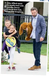  ??  ?? In June, Affleck spent some quality time with ex Jennifer Garner and two of their kids, Samuel and Seraphina.