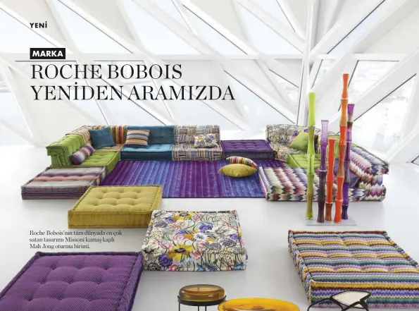  ??  ?? Roche Bobois’nın tüm dünyada en çok satan tasarımı Missoni kumaş kaplı Mah Jong oturma birimi.