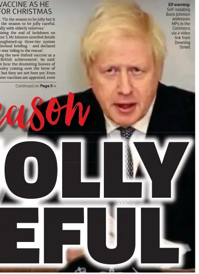  ??  ?? Elf warning: Self-isolating Boris Johnson addresses MPs in the Commons via a video link from Downing Street