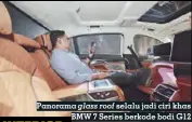  ??  ?? Panorama glass roof selalu jadi ciri khas BMW 7 Series berkode bodi G12