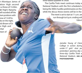  ?? IAN ALLEN/ PHOTOGRAPH­ER ?? Jamelia Young of Clarendon College in action during the under-17 girls’ shot put on yesterday’s opening day of the three-day Carifta Trials at the National Stadium.