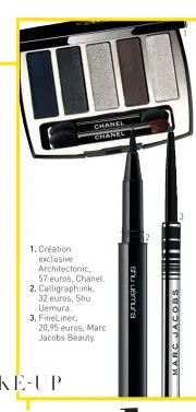  ??  ?? 1. Création exclusive Architecto­nic, 57 euros, Chanel. 2. Calligraph: ink, 32 euros, Shu Uemura. 3. FineLiner, 20,95 euros, Marc Jacobs Beauty.