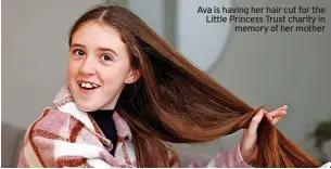  ?? ?? Ava is having her hair cut for the Little Princess Trust charity in memory of her mother
