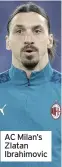  ??  ?? AC Milan’s Zlatan Ibrahimovi­c