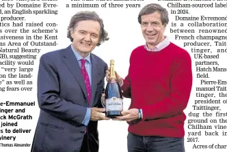  ?? Picture: Thomas Alexander ?? Pierre-emmanuel Taittinger and Patrick Mcgrath have joined forces to deliver the winery