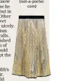  ??  ?? Gold skirt, £89.99, Zara (zara.com)