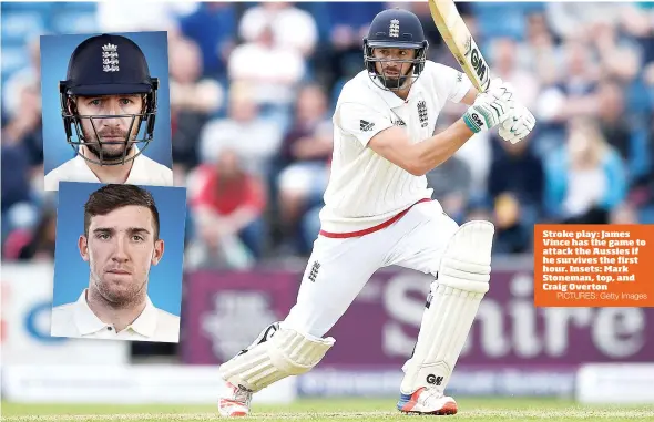  ?? PICTURES: Getty Images ?? Stroke play: James Vince has the game to attack the Aussies if he survives the first hour. Insets: Mark Stoneman, top, and Craig Overton