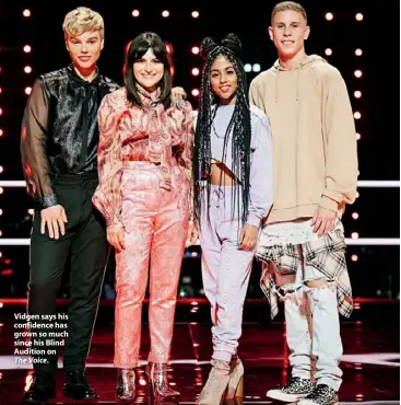  ??  ?? Vidgen says his confidence has grown so much since his Blind Audition on The Voice.