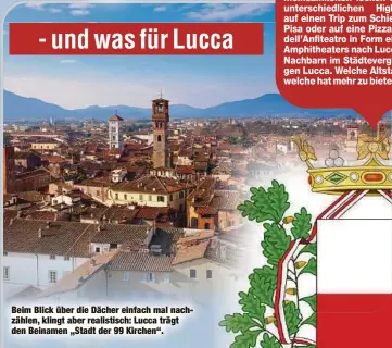  ?? ?? Beim Blick über die Dächer einfach mal nachzählen, klingt aber realistisc­h: Lucca trägt den Beinamen „Stadt der 99 Kirchen“.