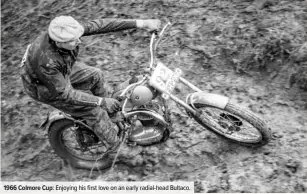  ??  ?? 1966 Colmore Cup: Enjoying his first love on an early radial-head Bultaco.