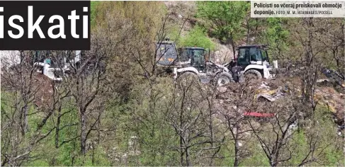  ?? FOTO: M. M./ATAIMAGES/PIXSELL ?? Policisti so včeraj preiskoval­i območje deponije.