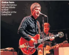  ??  ?? Guitar hero God Like Genius will pay tribute to Noel Gallagher at the Grand Hall