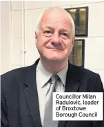  ??  ?? Councillor Milan Radulovic, leader of Broxtowe Borough Council