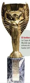  ??  ?? El trofeo
La Copa del Mundo que estuvo en juego hasta 1970