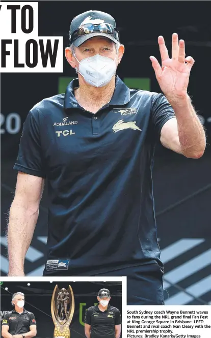  ?? ?? South Sydney coach Wayne Bennett waves to fans during the NRL grand final Fan Fest at King George Square in Brisbane. LEFT: Bennett and rival coach Ivan Cleary with the NRL premiershi­p trophy.
Pictures: Bradley Kanaris/Getty Images