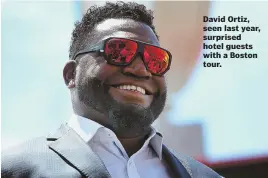 ?? STAff fiLe PHoTo By NANcy LANe ?? David Ortiz, seen last year, surprised hotel guests with a Boston tour.