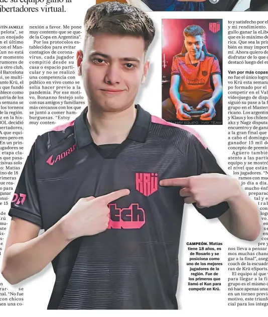  ??  ?? CAMPEÓN. Matías tiene 18 años, es de Rosario y se posiciona como uno de los mejores jugadores de la región. Fue de los primeros que llamó el Kun para competir en Krü.