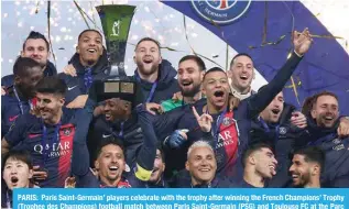 ?? ?? PARIS: Paris Saint-Germain’ players celebrate with the trophy after winning the French Champions’ Trophy (Trophee des Champions) football match between Paris Saint-Germain (PSG) and Toulouse FC at the Parc des Princes stadium in Paris. — AFP