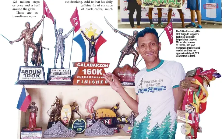  ??  ?? The 202nd Infantry UNFIER Brigade supports Technical Sergeant Edgar Miras (above). Miras, also known as Tarzan, has won numerous trophies and medals and has run approximat­ely 62,521 kilometers in total.