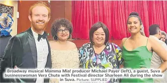  ?? Picture: SUPPLIED ?? Broadway musical Mamma Mia! producer Michael Payer (left), a guest, Suva businesswo­man Vera Chute with Festival director Sharleen Ali during the show in Suva.
