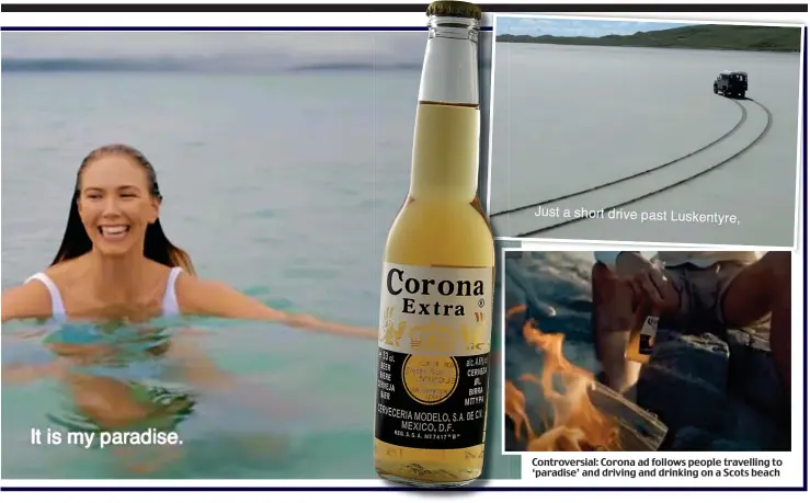  ??  ?? Controvers­ial: Corona ad follows people travelling to ‘paradise’ and driving and drinking on a Scots beach