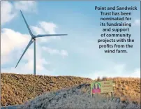  ??  ?? Point and Sandwick Trust has been nominated for its fundraisin­g and support of community projects with the profits from the wind farm.