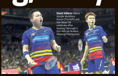  ??  ?? Giant killers: Men’s double shuttlers Aaron Chia (left) and Soh Wooi Yik celebrate after beating Denmark’s Kim Astrup-Anders
Skaarup Rasmussen.