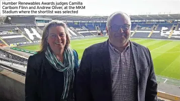  ?? ?? Humber Renewables Awards judges Camilla Carlbom Flinn and Andrew Oliver, at the MKM Stadium where the shortlist was selected