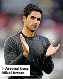  ?? ?? > Arsenal boss Mikel Arteta