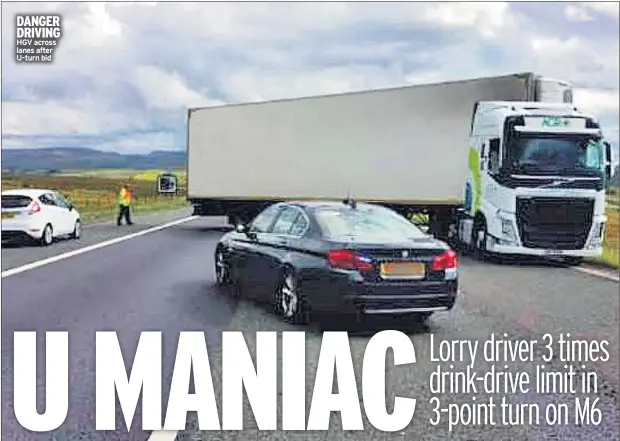  ??  ?? DANGER DRIVING HGV across lanes after U-turn bid