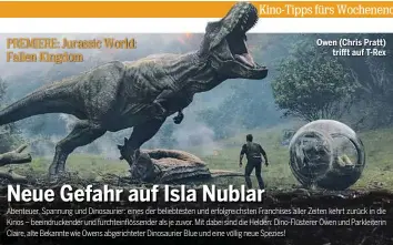  ??  ?? PREMIERE: Jurassic World: Fallen Kingdom Owen (Chris Pratt) trifft auf T-Rex