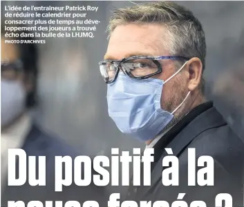  ?? PHOTO D’ARCHIVES ?? L’idée de l’entraîneur Patrick Roy de réduire le calendrier pour consacrer plus de temps au développem­ent des joueurs a trouvé écho dans la bulle de la LHJMQ.