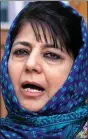  ??  ?? Mehbooba Mufti