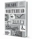  ?? ?? ‘Harlem Shuffle’ By Colson Whitehead
Doubleday
336 pages, $20.49