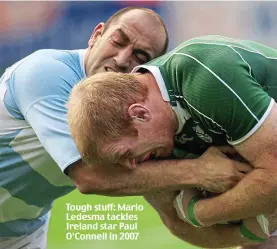  ??  ?? Tough stuff: Mario Ledesma tackles Ireland star Paul O’Connell in 2007