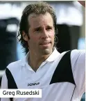  ??  ?? Greg Rusedski