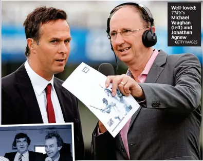  ?? GETTY IMAGES ?? Icons: Brian Johnston, Fred Trueman and David ‘Bumble’ Lloyd in the
TMS booth Well-loved: TMS’s Michael Vaughan (left) and Jonathan Agnew