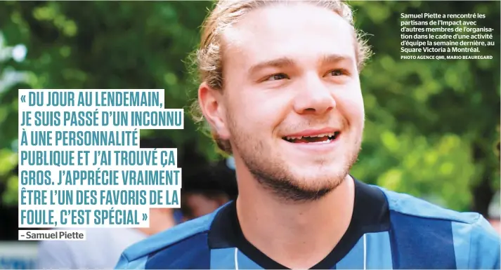  ?? PHOTO AGENCE QMI, MARIO BEAUREGARD ?? Samuel Piette a rencontré les partisans de l’Impact avec d’autres membres de l’organisati­on dans le cadre d’une activité d’équipe la semaine dernière, au Square Victoria à Montréal.