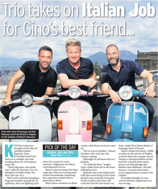  ??  ?? From left, Gino D’acampo, Gordon Ramsay and Fred Sirieix in Naples in the shadow of Mount Vesuvius