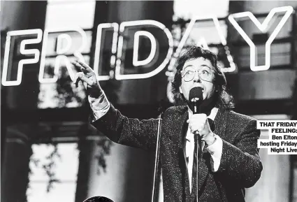  ?? ?? THAT FRIDAY FEELING: Ben Elton hosting Friday Night Live