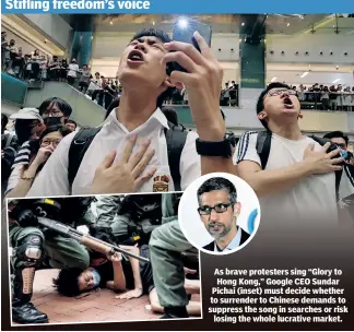  ?? ?? As brave protesters sing “Glory to Hong Kong,” Google CEO Sundar Pichai (inset) must decide whether to surrender to Chinese demands to suppress the song in searches or risk losing the whole lucrative market.