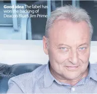  ??  ?? Good idea The label has won the backing of Deacon Blue’s Jim Prime