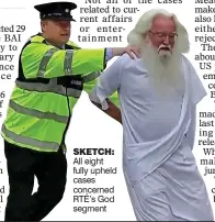  ?? ?? sketch: All eight fully upheld cases concerned RTÉ’s God segment