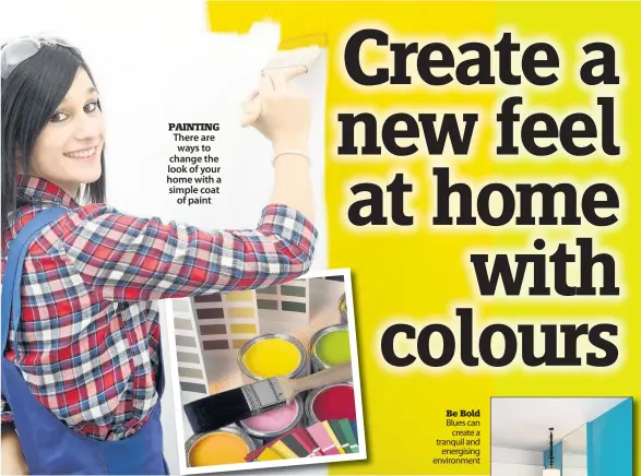  ??  ?? Be Bold Blues can create a tranquil and energising environmen­t PAINTING There are ways to change the look of your home with a simple coat of paint