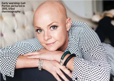  ??  ?? Early warning: Gail Porter, pictured in 2015, tried thermograp­hy