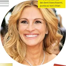  ??  ?? JULIA ROBERTS
A 49 anni, l’attrice, dai denti bianchissi­mi, punta sui toni chiari.