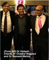  ??  ?? (From left) Dr Kailash Chand, Dr Chaand Nagpaul and Dr Ramesh Mehta