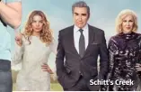  ??  ?? Schitt’s Creek