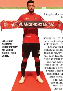  ??  ?? Uzbekistan midfielder Sardor Mirzaev has Joined Muang Thong United.